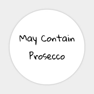 May Contain Prosecco Shirt Magnet